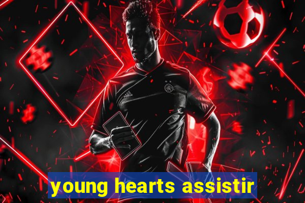 young hearts assistir